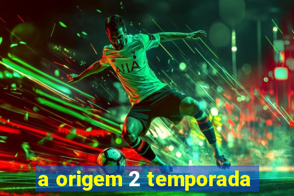 a origem 2 temporada